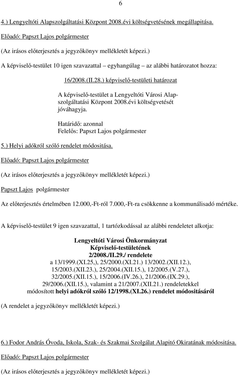 Papszt Lajos polgármester Az elıterjesztés értelmében 12.000,-Ft-ról 7.000,-Ft-ra csökkenne a kommunálisadó mértéke.