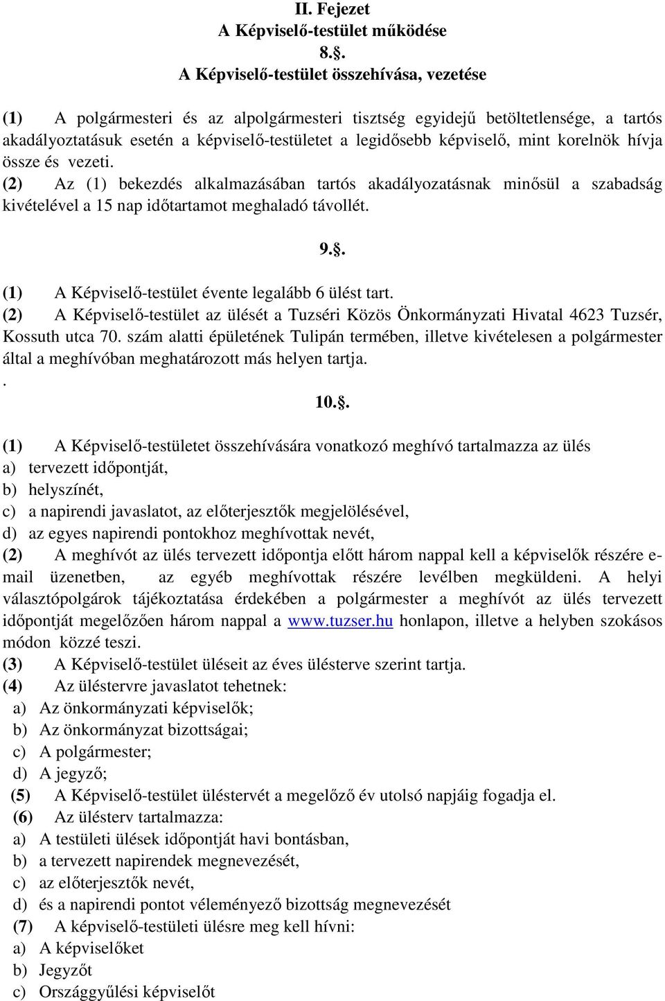 képviselő, mint korelnök hívja össze és vezeti. (2) Az (1) bekezdés alkalmazásában tartós akadályozatásnak minősül a szabadság kivételével a 15 nap időtartamot meghaladó távollét. 9.