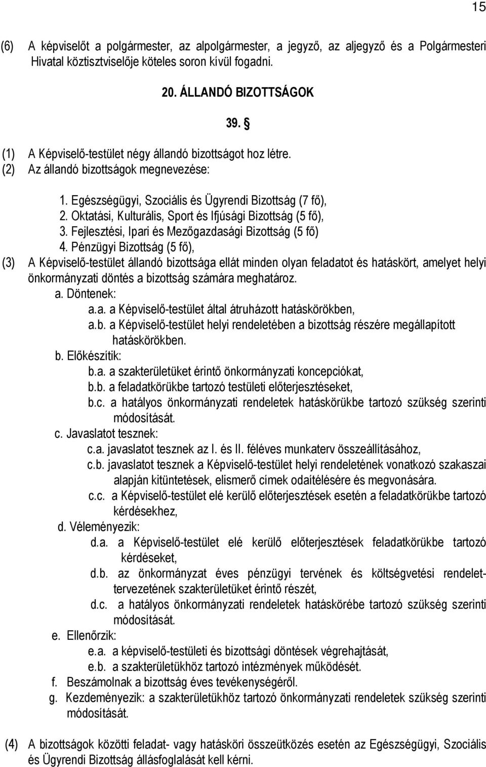 Oktatási, Kulturális, Sport és Ifjúsági Bizottság (5 fı), 3. Fejlesztési, Ipari és Mezıgazdasági Bizottság (5 fı) 4.