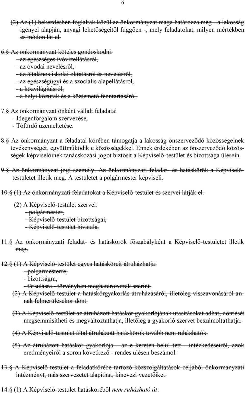 közvilágításról, - a helyi közutak és a köztemető fenntartásáról. 7. Az önkormányzat önként vállalt feladatai - Idegenforgalom szervezése, - Tófürdő üzemeltetése. 8.