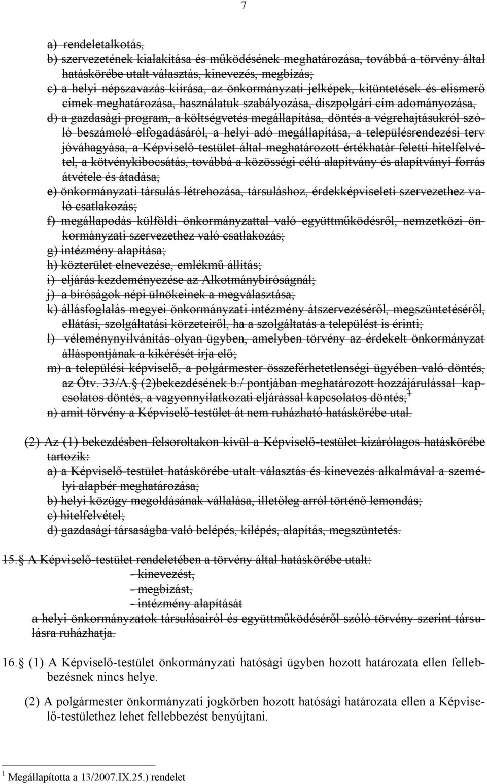 végrehajtásukról szóló beszámoló elfogadásáról, a helyi adó megállapítása, a településrendezési terv jóváhagyása, a Képviselő-testület által meghatározott értékhatár feletti hitelfelvétel, a