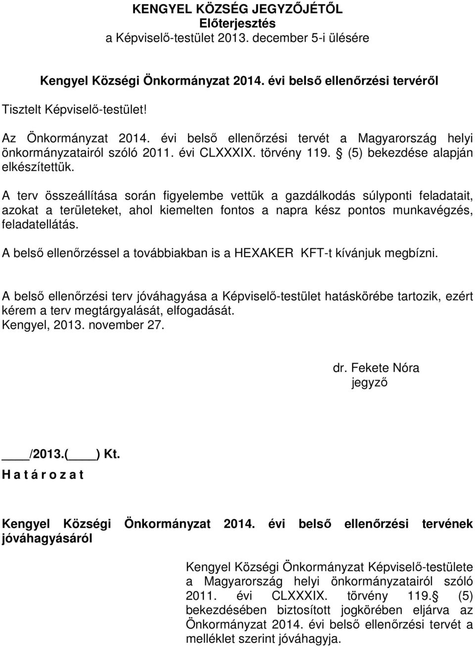 A terv összeállítása során figyelembe vettük a gazdálkodás súlyponti feladatait, azokat a területeket, ahol kiemelten fontos a napra kész pontos munkavégzés, feladatellátás.