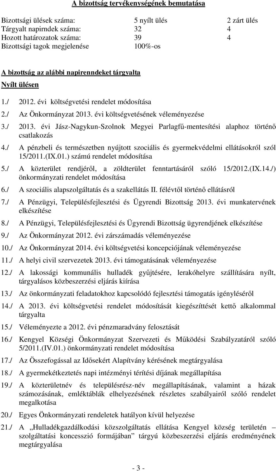 évi Jász-Nagykun-Szolnok Megyei Parlagfű-mentesítési alaphoz történő csatlakozás 4./ A pénzbeli és természetben nyújtott szociális és gyermekvédelmi ellátásokról szól 15/2011