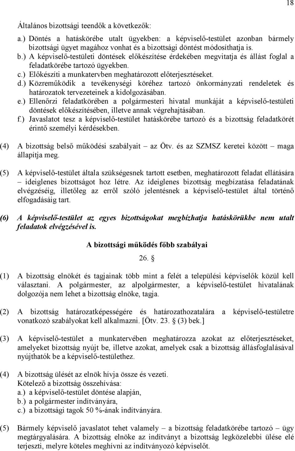 f.) Javaslatot tesz a képviselı-testület hatáskörébe tartozó és a bizottság feladatkörét érintı személyi kérdésekben. (4) A bizottság belsı mőködési szabályait az Ötv.