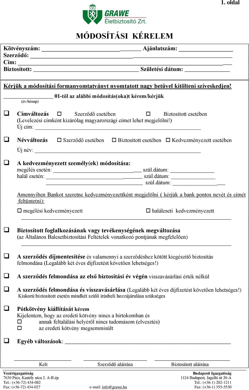 ) Új cím: Névváltozás Szerződő esetében Biztosított esetében Kedvezményezett esetében Új név: A kedvezményezett személy(ek) módosítása: megélés esetén: szül.dátum: halál esetén: szül.dátum: szül.