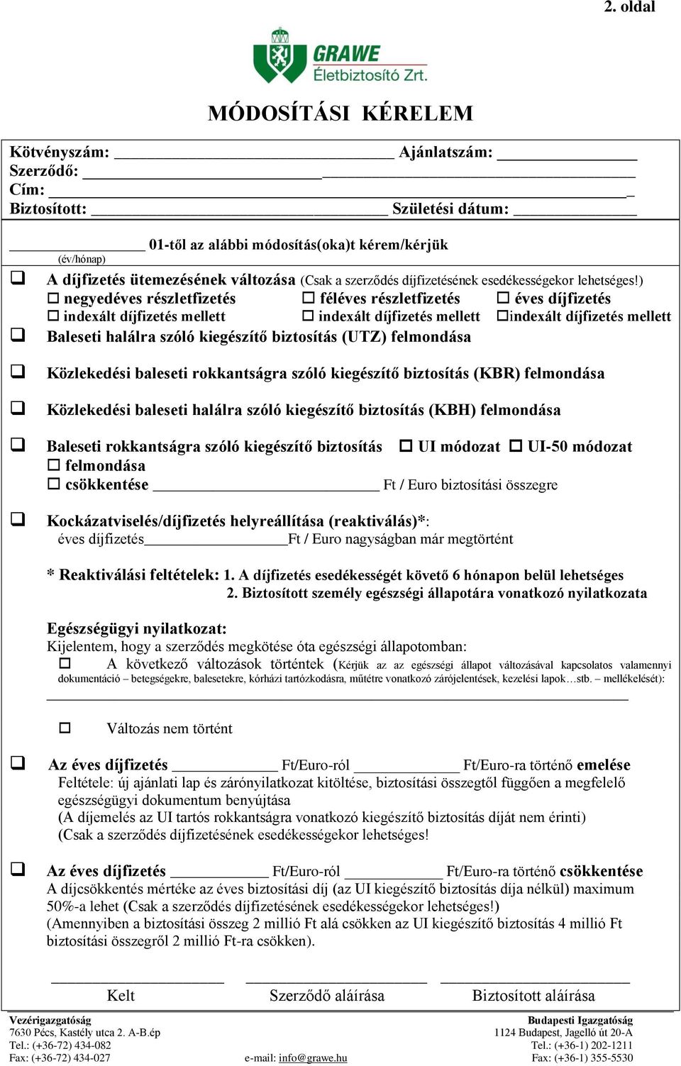 ) negyedéves részletfizetés féléves részletfizetés éves díjfizetés indexált díjfizetés mellett indexált díjfizetés mellett indexált díjfizetés mellett Baleseti halálra szóló kiegészítő biztosítás