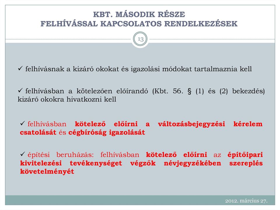 (1) és (2) bekezdés) kizáró okokra hivatkozni kell felhívásban kötelezı elıírni a változásbejegyzési kérelem