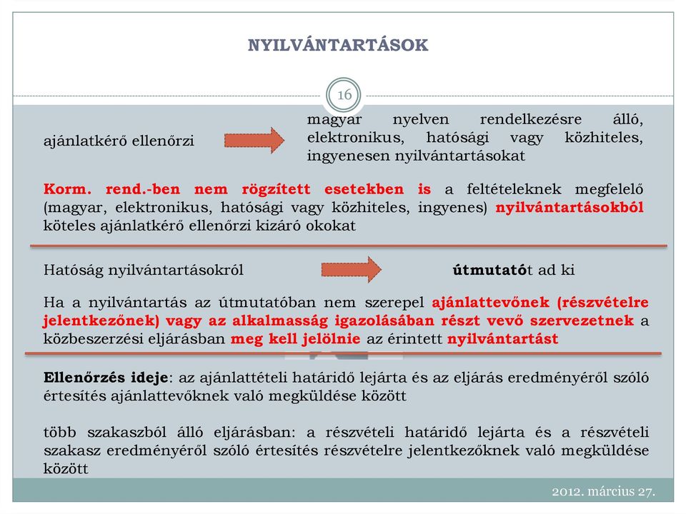 -ben nem rögzített esetekben is a feltételeknek megfelelı (magyar, elektronikus, hatósági vagy közhiteles, ingyenes) nyilvántartásokból köteles ajánlatkérı ellenırzi kizáró okokat Hatóság