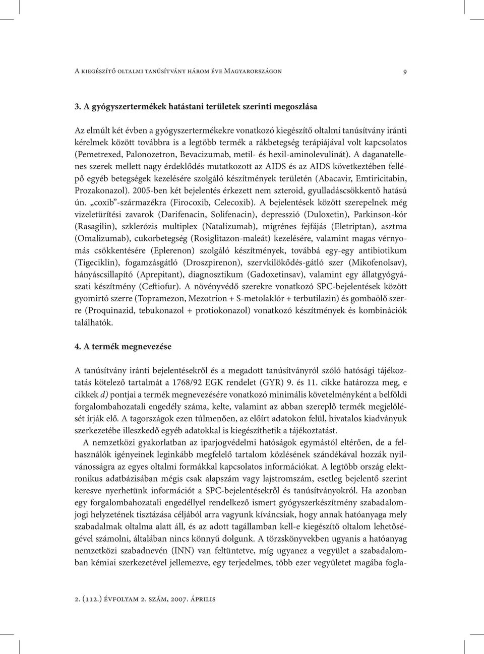 rákbetegség terápiájával volt kapcsolatos (Pemetrexed, Palonozetron, Bevacizumab, metil- és hexil-aminolevulinát).