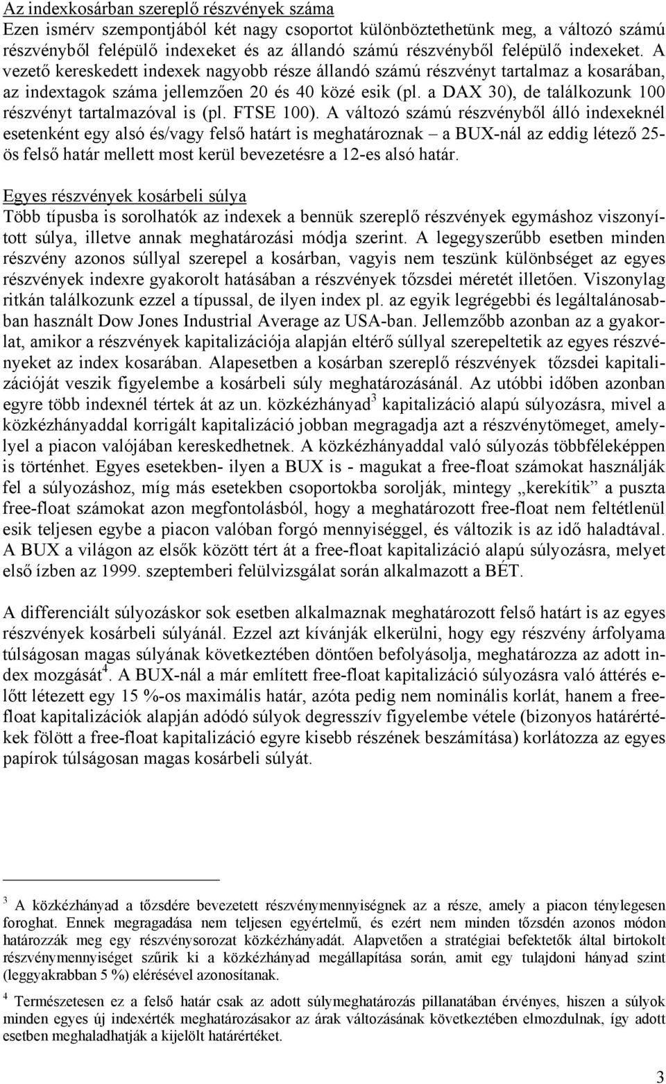 a DAX 30), de találkozunk 100 részvényt tartalmazóval is (pl. FTSE 100).
