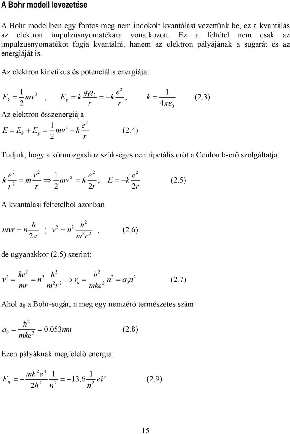 Az lron inius és onciális nrgiája: 1 mv q q E ; E 1 r ; r Az lron össznrgiája: 1 E E + E mv.4 r 1.