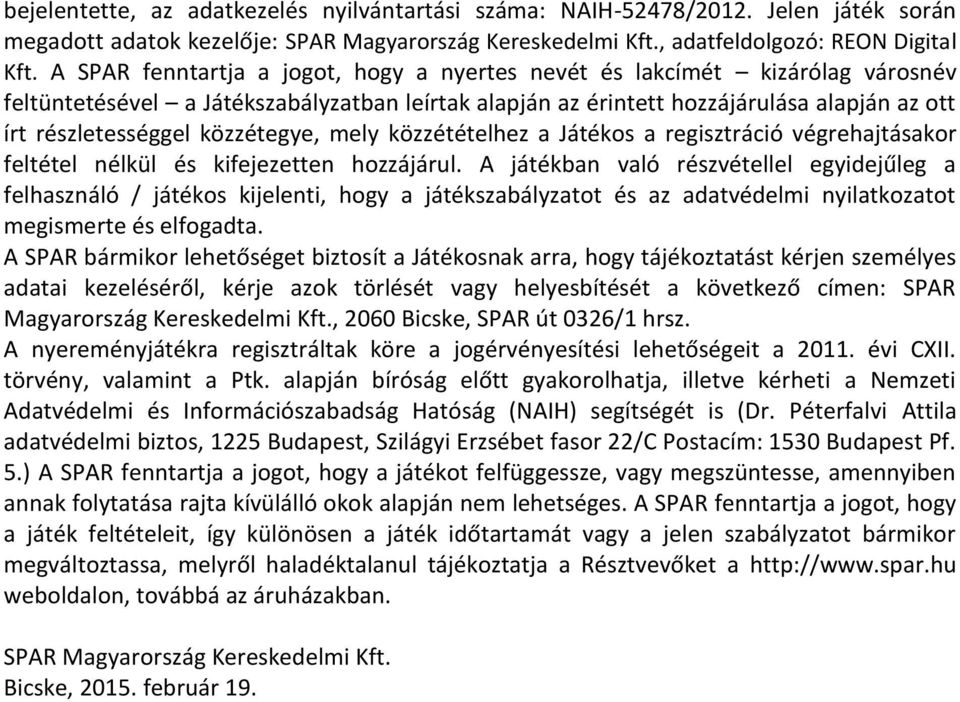 közzétegye, mely közzétételhez a Játékos a regisztráció végrehajtásakor feltétel nélkül és kifejezetten hozzájárul.