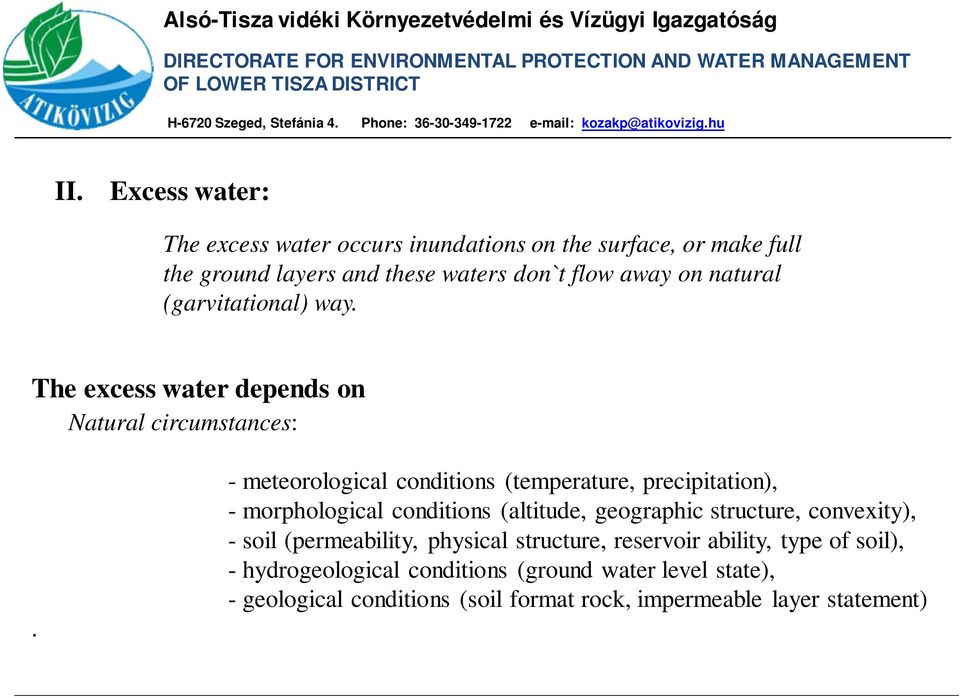 - meteorological conditions (temperature, precipitation), - morphological conditions (altitude, geographic structure, convexity), - soil