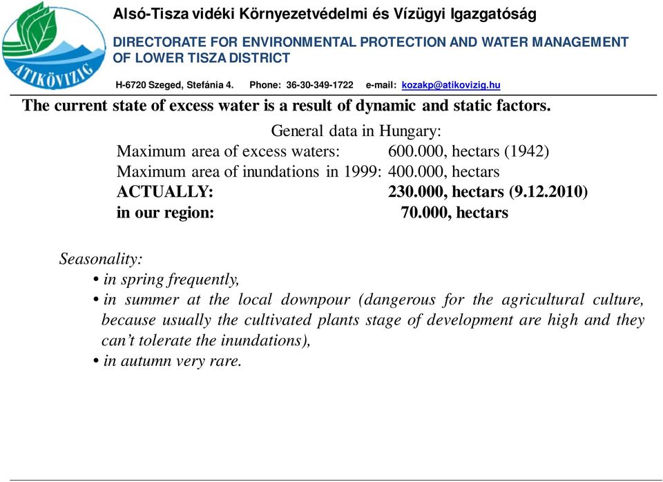 000, hectars ACTUALLY: 230.000, hectars (9.12.2010) in our region: 70.