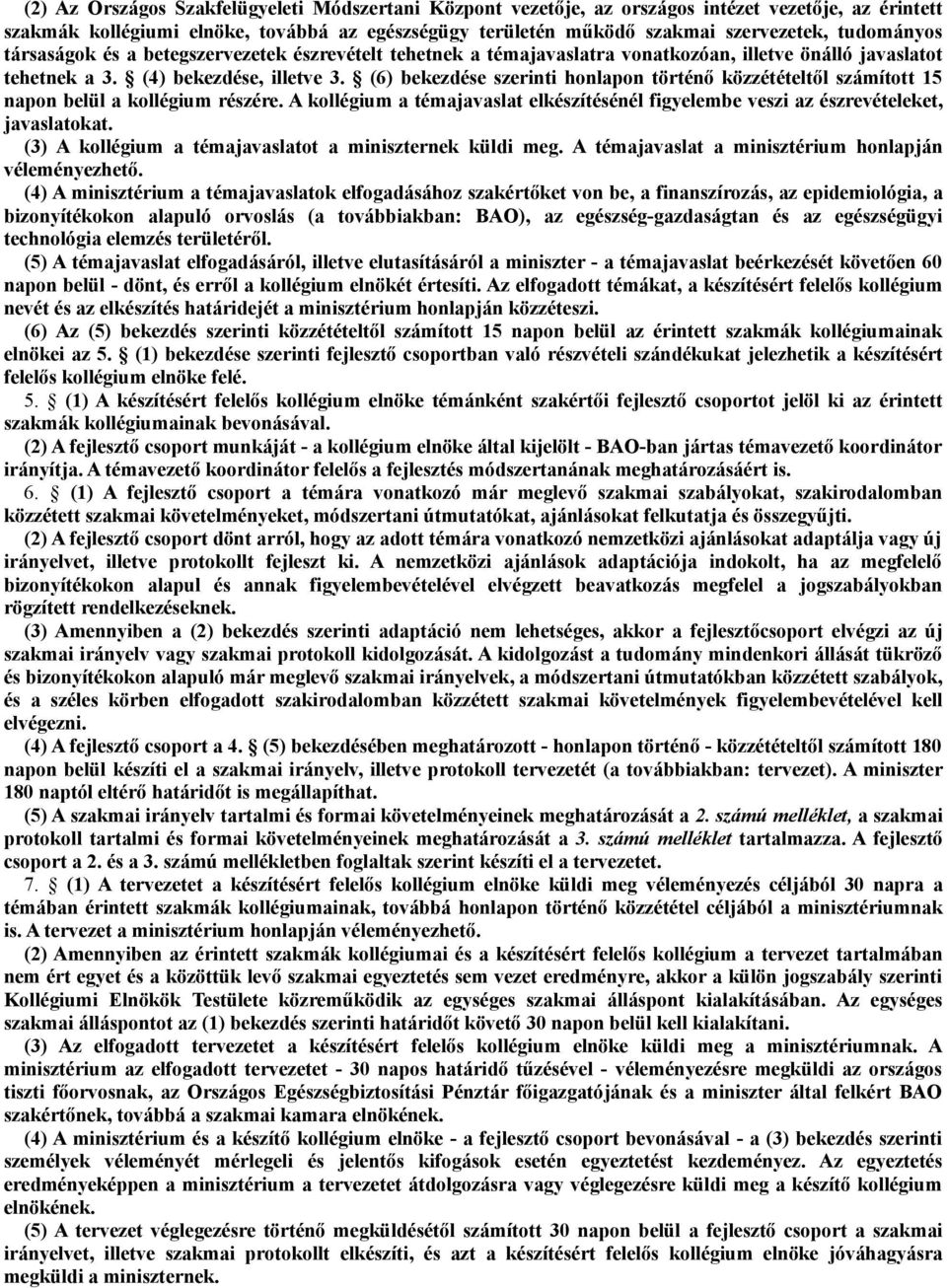 (6) bekezdése szerinti honlapon történő közzétételtől számított 15 napon belül a kollégium részére. A kollégium a témajavaslat elkészítésénél figyelembe veszi az észrevételeket, javaslatokat.