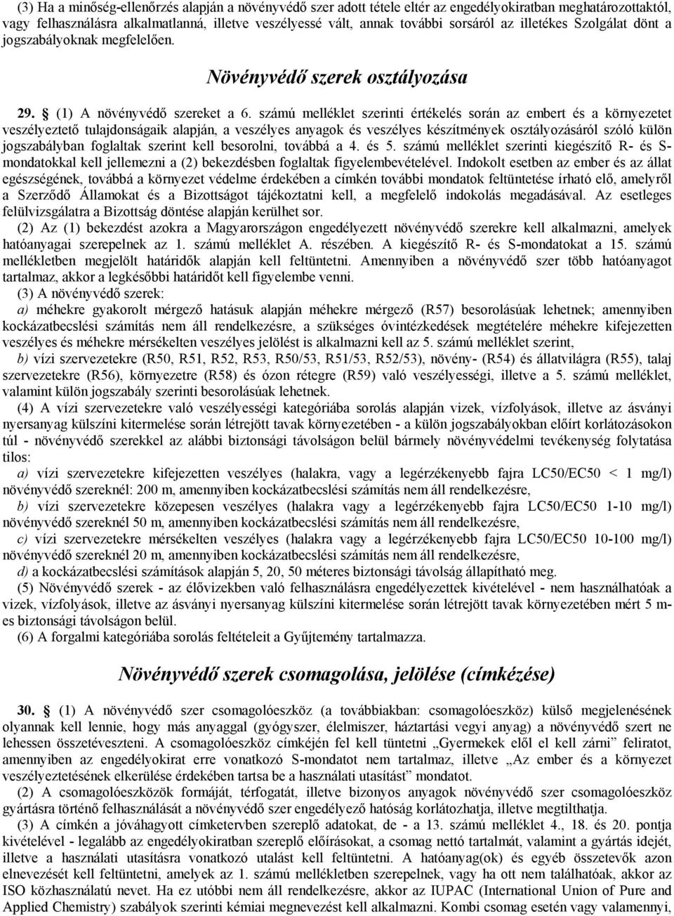 számú melléklet szerinti értékelés során az embert és a környezetet veszélyeztető tulajdonságaik alapján, a veszélyes anyagok és veszélyes készítmények osztályozásáról szóló külön jogszabályban