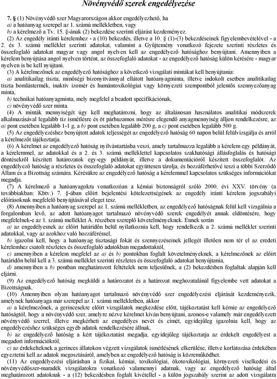 számú melléklet szerinti adatokat, valamint a Gyűjtemény vonatkozó fejezete szerinti részletes és összefoglaló adatokat magyar vagy angol nyelven kell az engedélyező hatósághoz benyújtani.