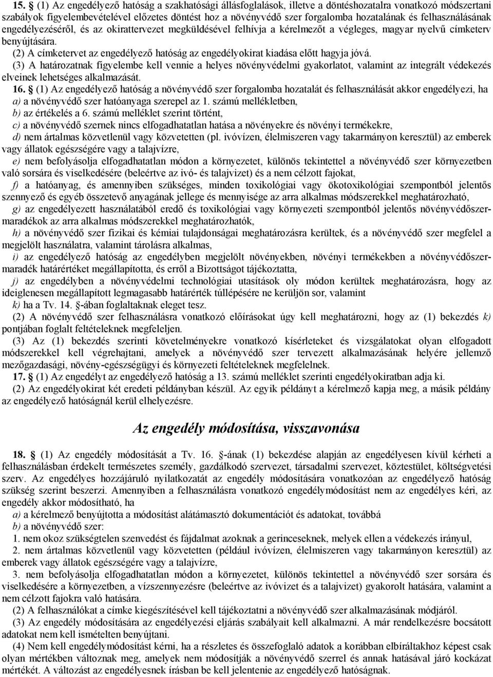 (2) A címketervet az engedélyező hatóság az engedélyokirat kiadása előtt hagyja jóvá.