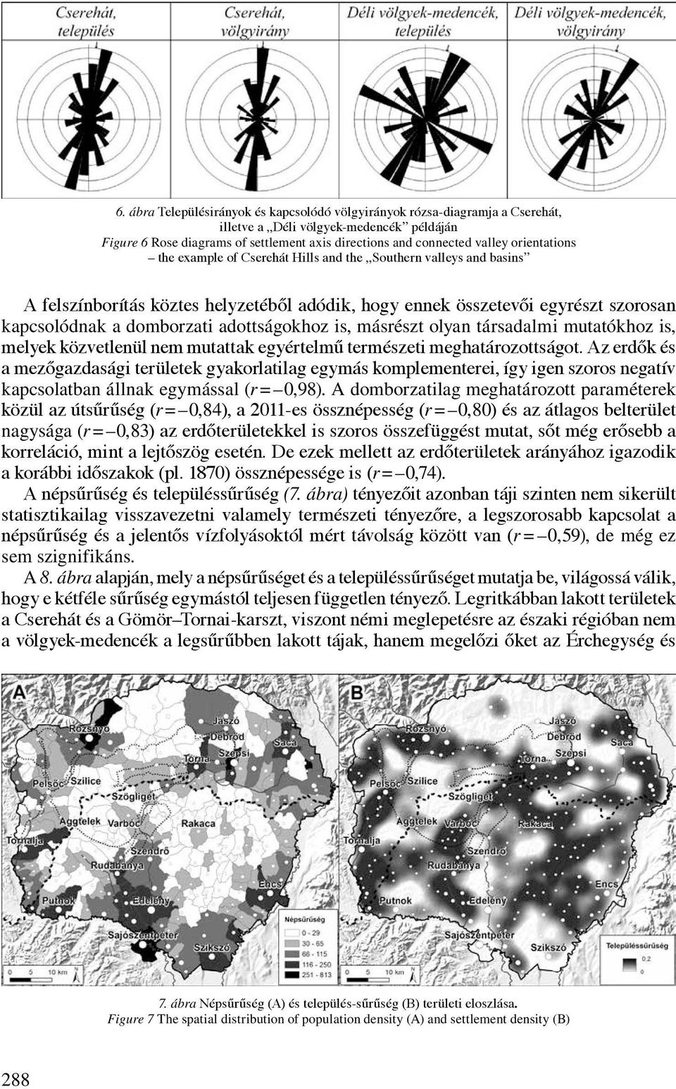 adottságokhoz is, másrészt olyan társadalmi mutatókhoz is, melyek közvetlenül nem mutattak egyértelmű természeti meghatározottságot.