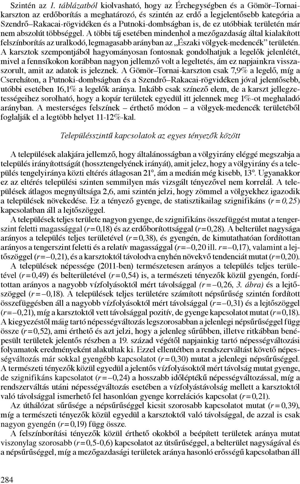 Putnoki-dombságban is, de ez utóbbiak területén már nem abszolút többséggel.