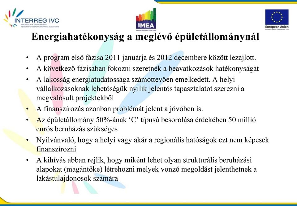 A helyi vállalkozásoknak lehetőségük nyílik jelentős tapasztalatot szerezni a megvalósult projektekből A finanszírozás azonban problémát jelent a jövőben is.