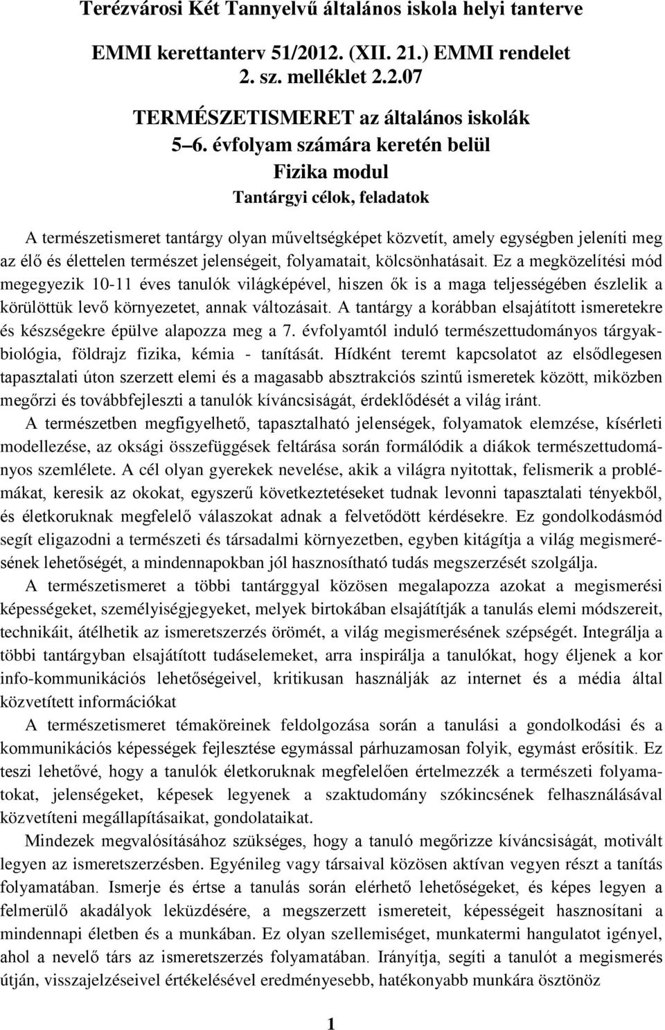 jelenségeit, folyamatait, kölcsönhatásait.
