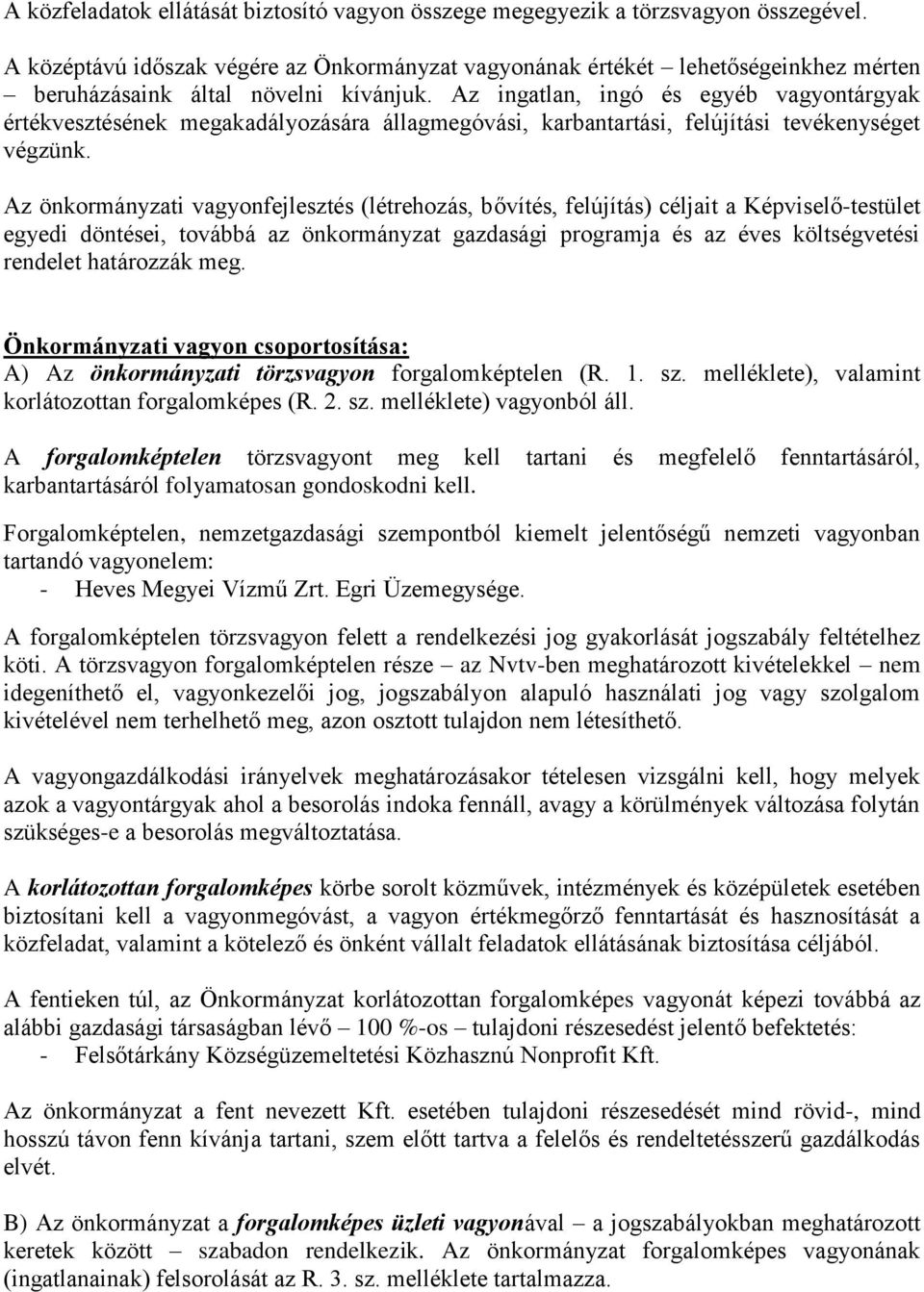 Az ingatlan, ingó és egyéb vagyontárgyak értékvesztésének megakadályozására állagmegóvási, karbantartási, felújítási tevékenységet végzünk.