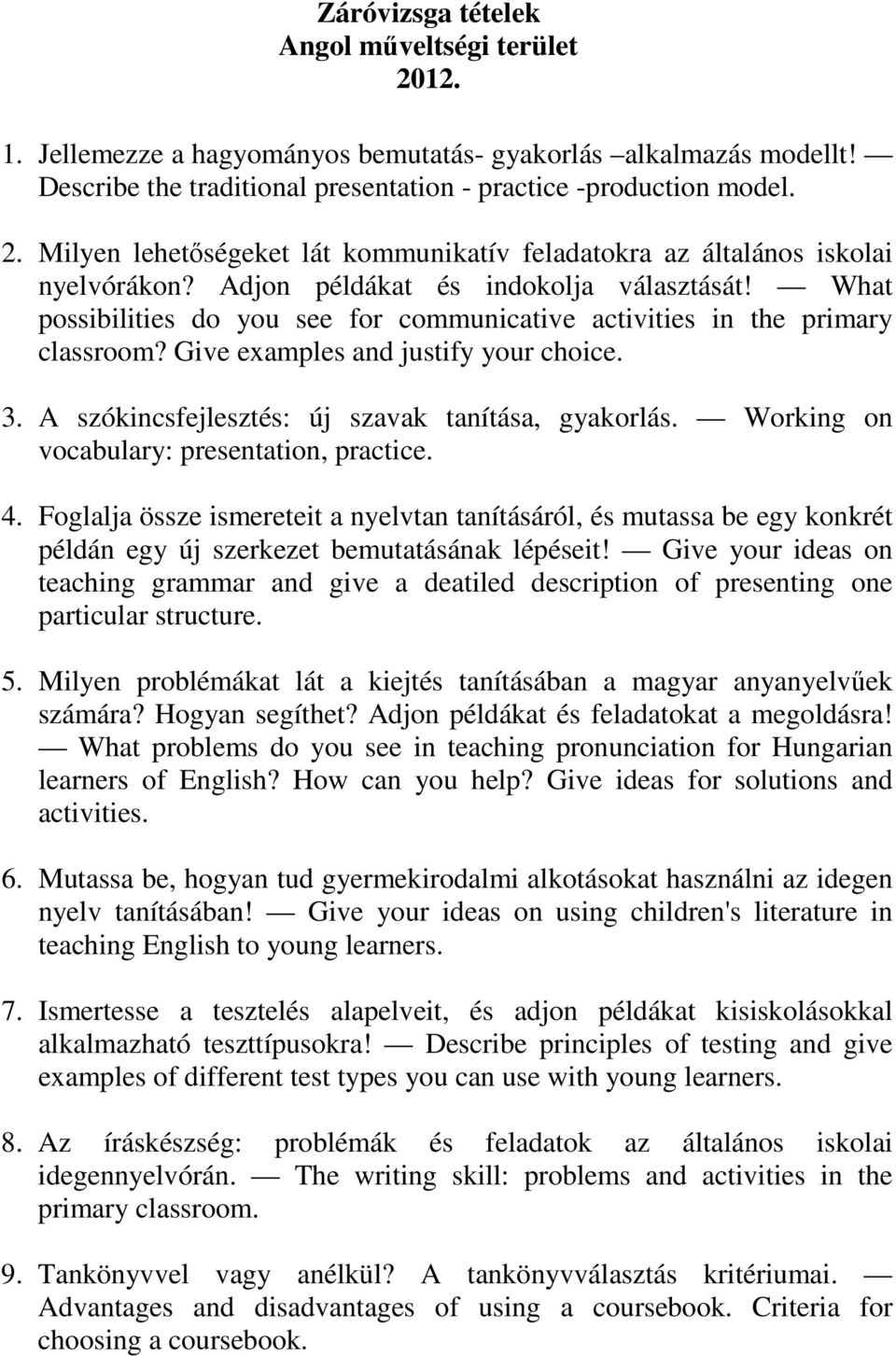 What possibilities do you see for communicative activities in the primary classroom? Give examples and justify your choice. 3. A szókincsfejlesztés: új szavak tanítása, gyakorlás.