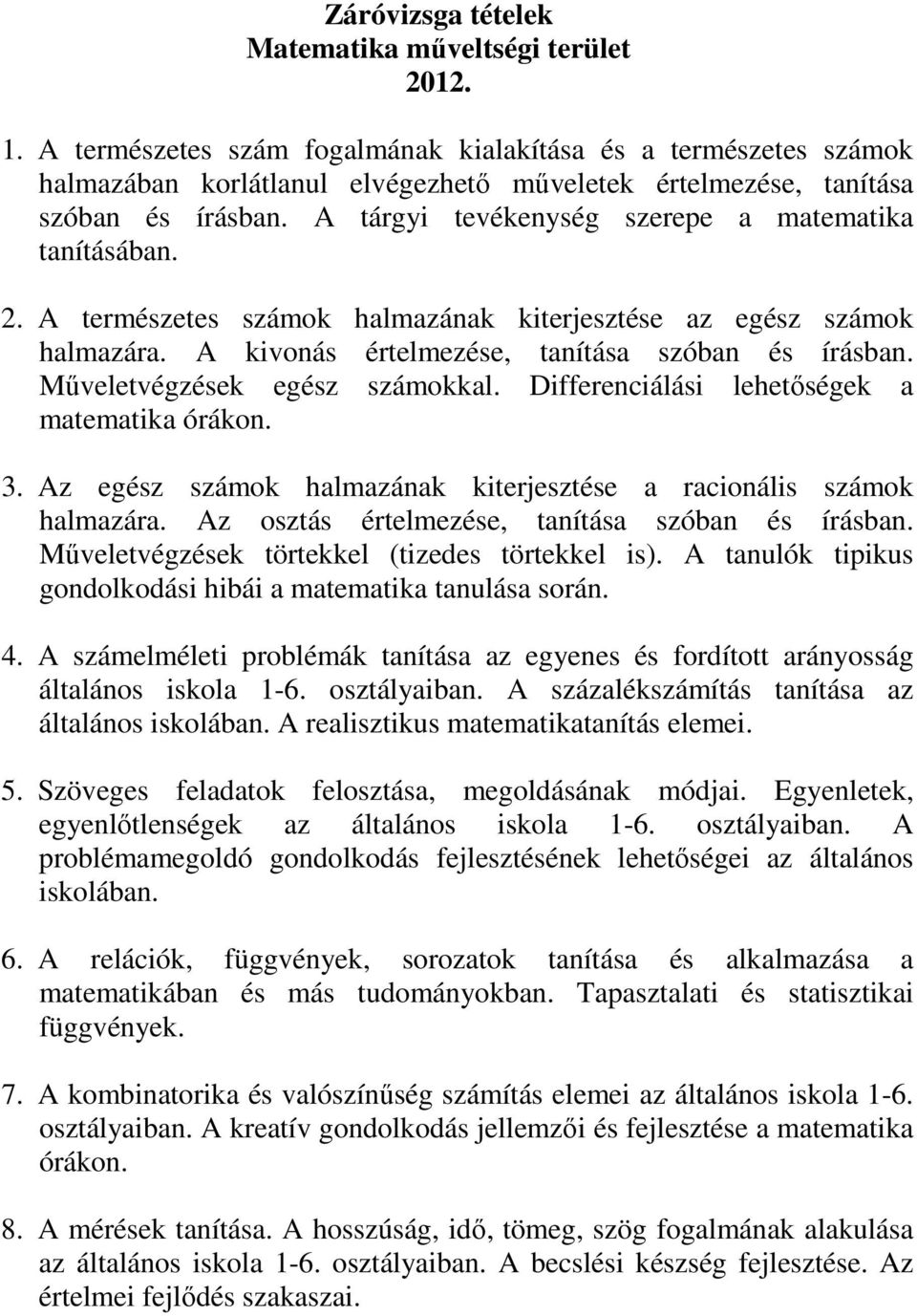 Műveletvégzések egész számokkal. Differenciálási lehetőségek a matematika órákon. 3. Az egész számok halmazának kiterjesztése a racionális számok halmazára.