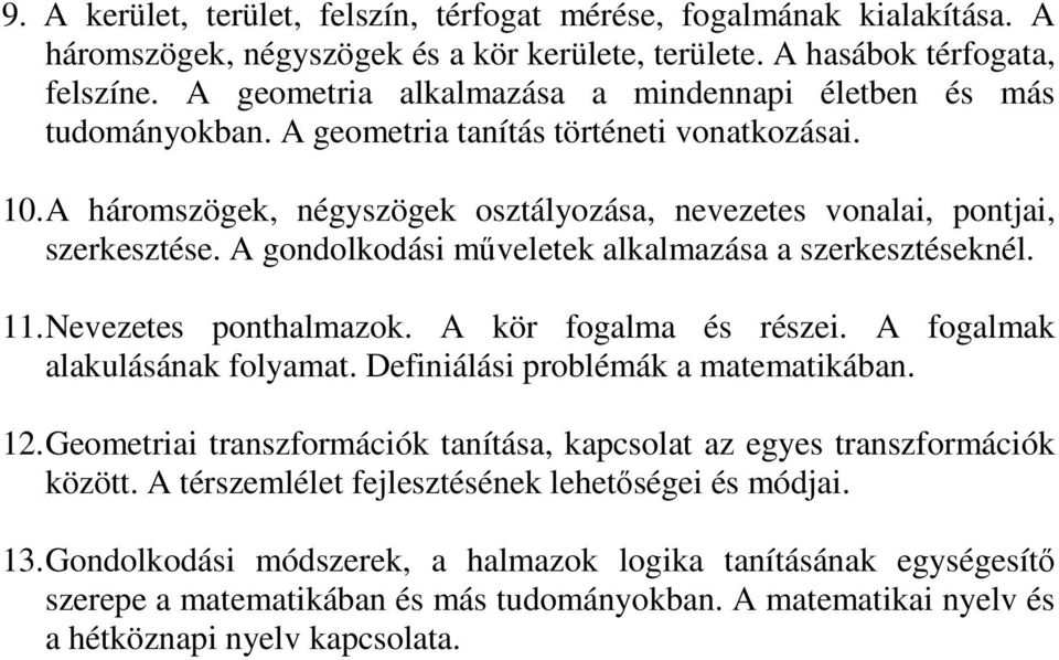 A gondolkodási műveletek alkalmazása a szerkesztéseknél. 11. Nevezetes ponthalmazok. A kör fogalma és részei. A fogalmak alakulásának folyamat. Definiálási problémák a matematikában. 12.