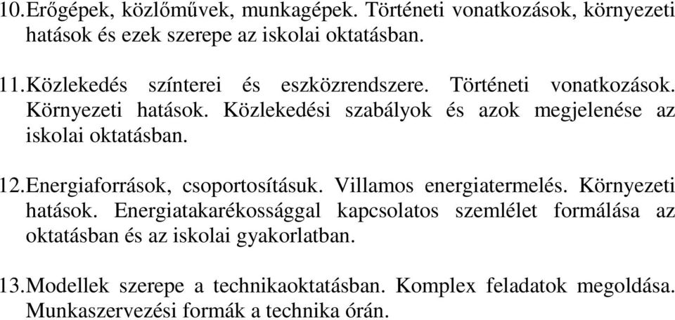 Közlekedési szabályok és azok megjelenése az iskolai oktatásban. 12. Energiaforrások, csoportosításuk. Villamos energiatermelés.