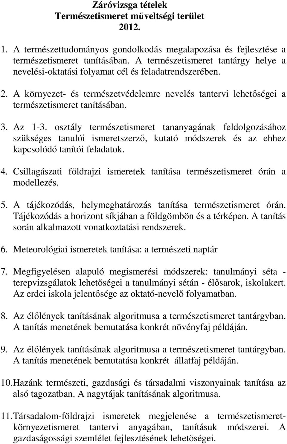 osztály természetismeret tananyagának feldolgozásához szükséges tanulói ismeretszerző, kutató módszerek és az ehhez kapcsolódó tanítói feladatok. 4.