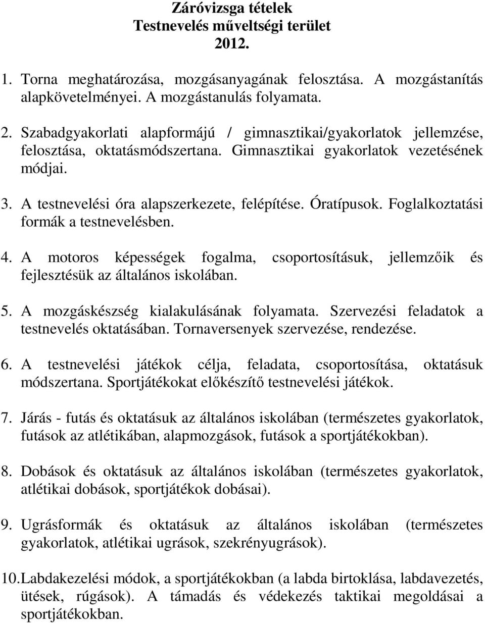 Óratípusok. Foglalkoztatási formák a testnevelésben. 4. A motoros képességek fogalma, csoportosításuk, jellemzőik és fejlesztésük az általános iskolában. 5. A mozgáskészség kialakulásának folyamata.