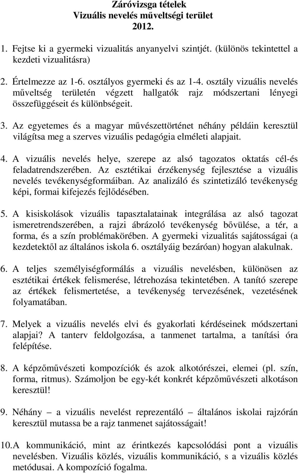 Az egyetemes és a magyar művészettörténet néhány példáin keresztül világítsa meg a szerves vizuális pedagógia elméleti alapjait. 4.