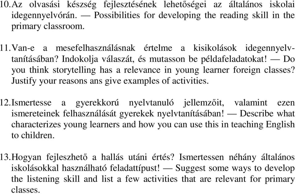 Do you think storytelling has a relevance in young learner foreign classes? Justify your reasons ans give examples of activities. 12.