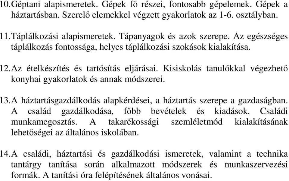 Kisiskolás tanulókkal végezhető konyhai gyakorlatok és annak módszerei. 13. A háztartásgazdálkodás alapkérdései, a háztartás szerepe a gazdaságban. A család gazdálkodása, főbb bevételek és kiadások.