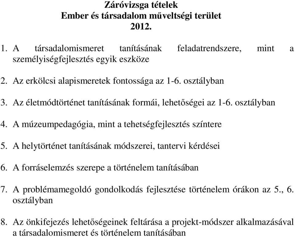 A múzeumpedagógia, mint a tehetségfejlesztés színtere 5. A helytörténet tanításának módszerei, tantervi kérdései 6.