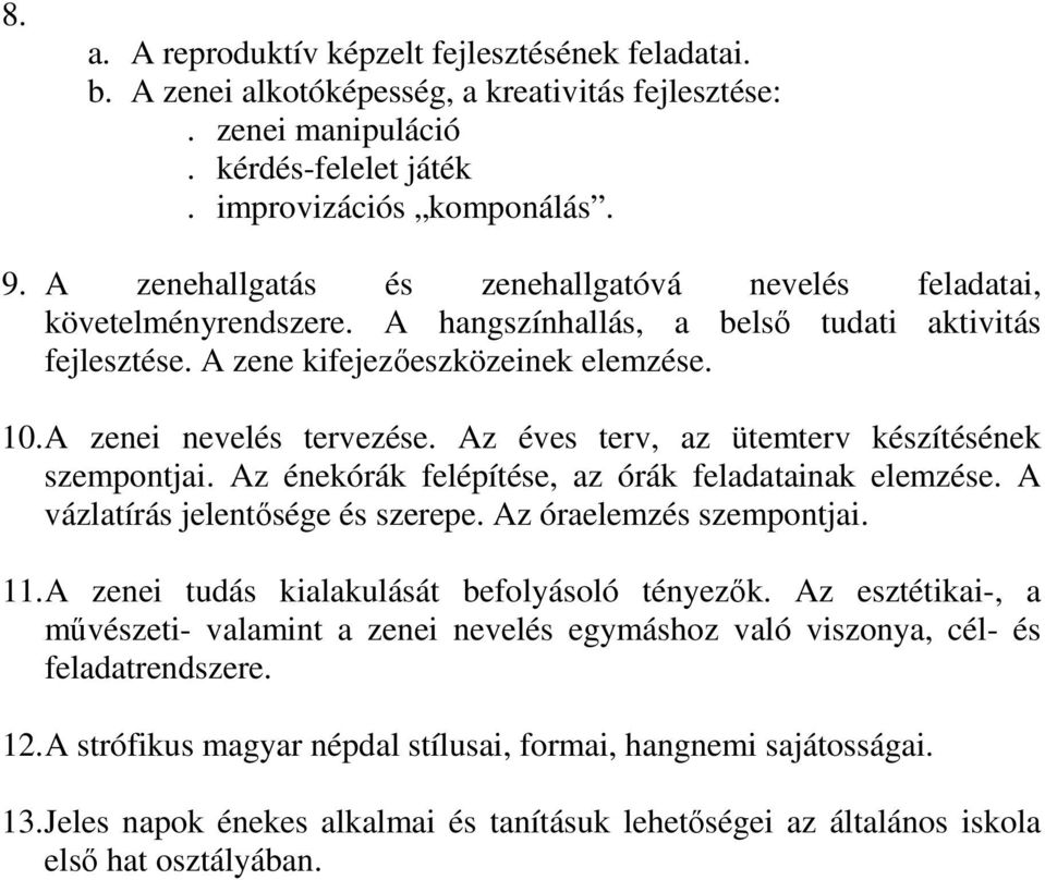 Az éves terv, az ütemterv készítésének szempontjai. Az énekórák felépítése, az órák feladatainak elemzése. A vázlatírás jelentősége és szerepe. Az óraelemzés szempontjai. 11.