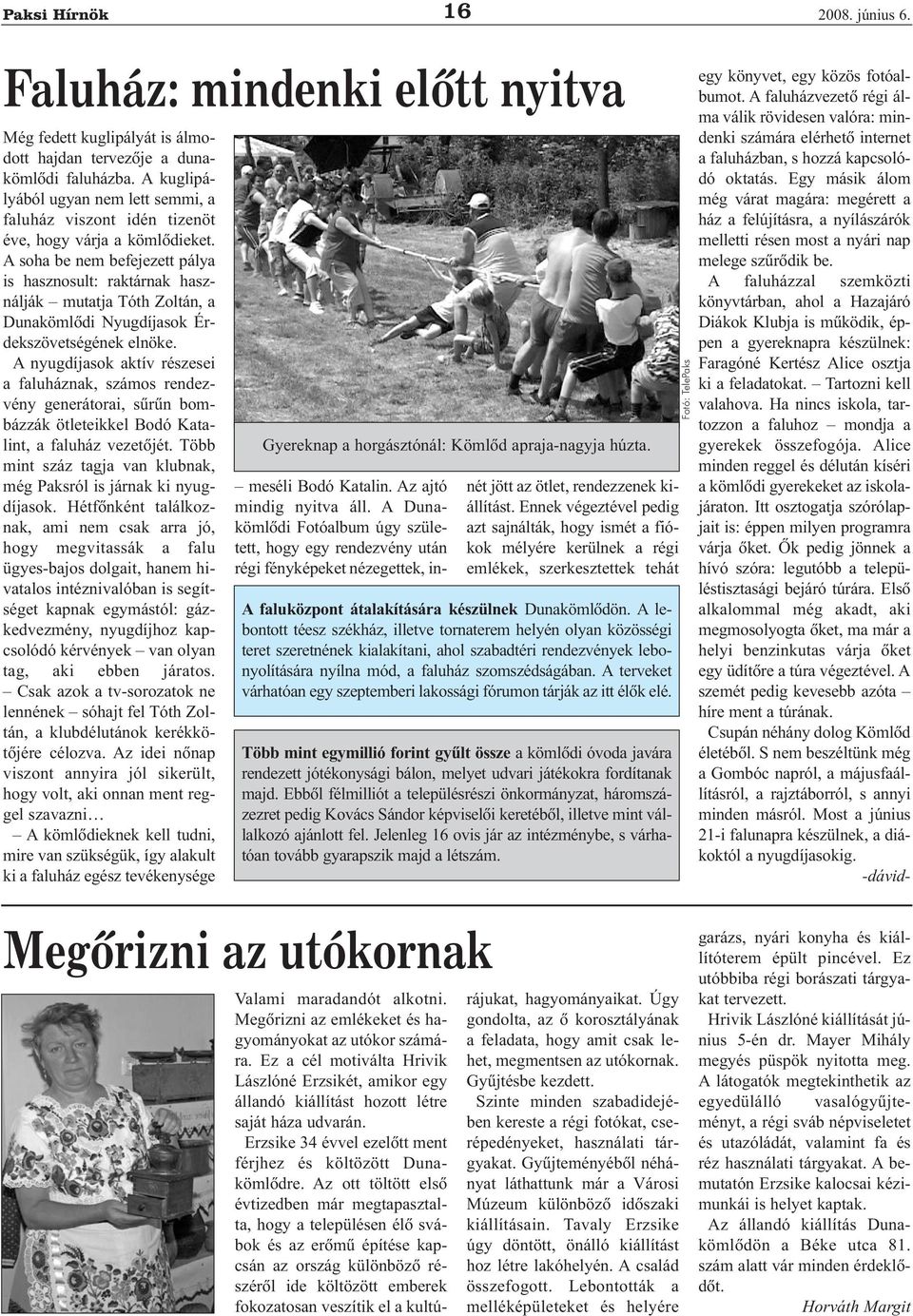 A soha be nem befejezett pálya is hasznosult: raktárnak használják mutatja Tóth Zoltán, a Dunakömlõdi Nyugdíjasok Érdekszövetségének elnöke.