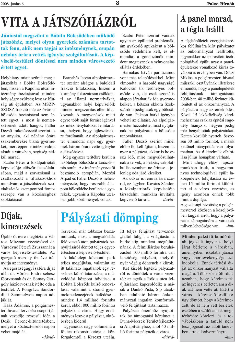 igénybe szolgáltatásait. A képviselõ-testületi döntéssel nem minden városvezetõ értett egyet.