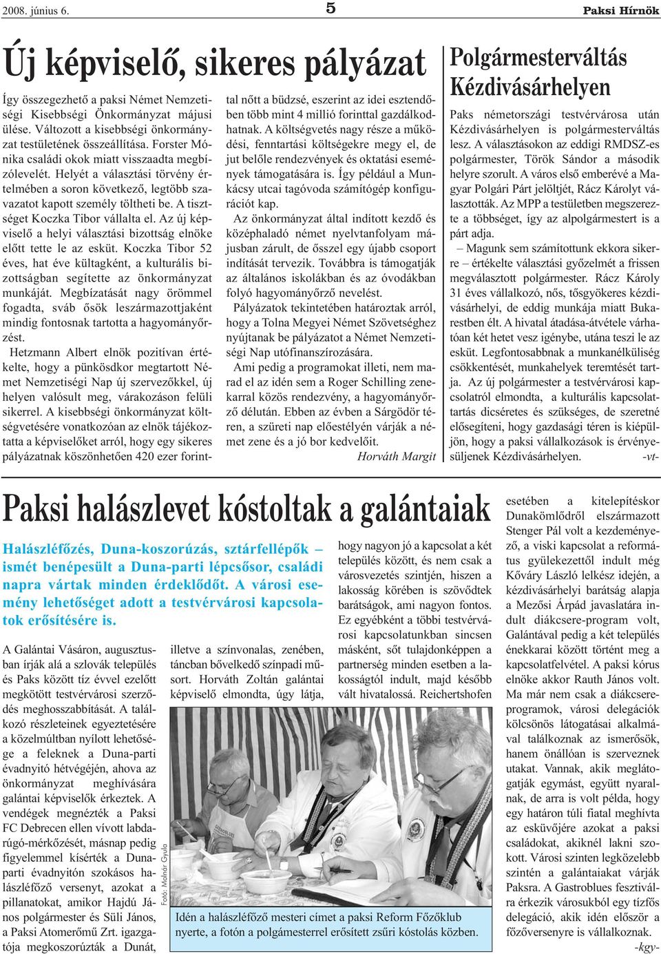 Helyét a választási törvény értelmében a soron következõ, legtöbb szavazatot kapott személy töltheti be. A tisztséget Koczka Tibor vállalta el.