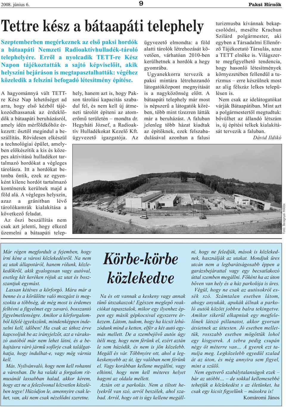 A hagyománnyá vált TETTre Kész Nap lehetõséget ad arra, hogy elsõ kézbõl tájékozódhassanak az érdeklõdõk a bátaapáti beruházásról, amely idén mérföldkõhöz érkezett: õsztõl megindul a beszállítás.
