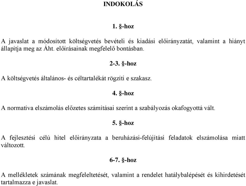 -hoz A normatíva elszámolás előzetes számításai szerint a szabályozás okafogyottá vált. 5.