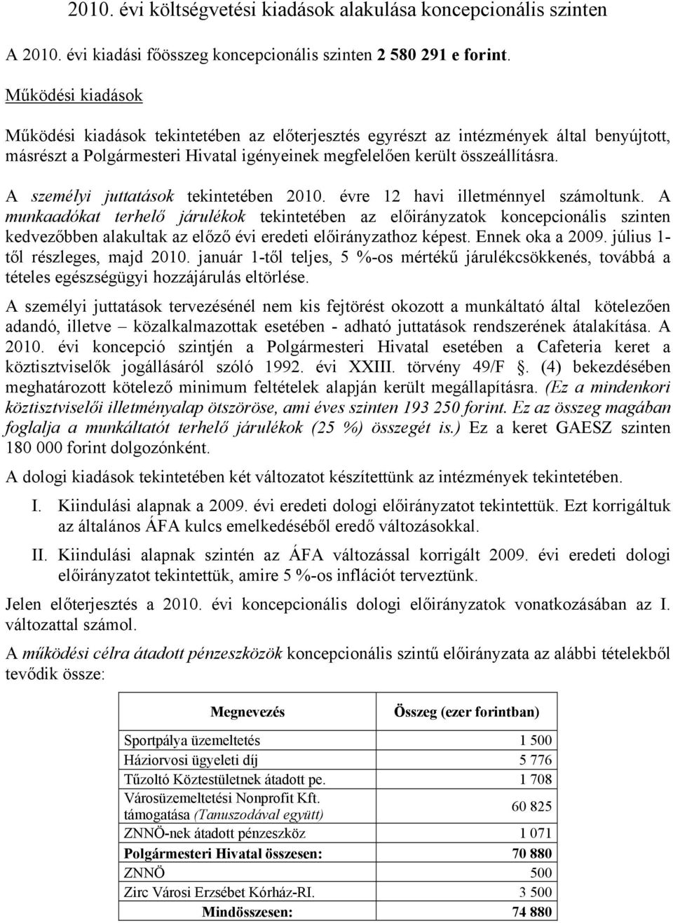 A személyi juttatások tekintetében 2010. évre 12 havi illetménnyel számoltunk.