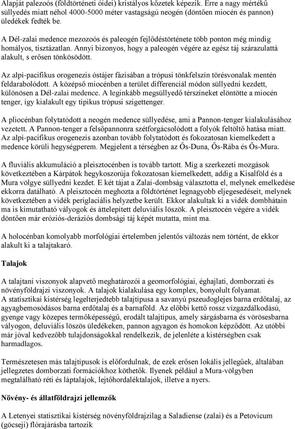 Annyi bizonyos, hogy a paleogén végére az egész táj szárazulattá alakult, s erősen tönkösödött.