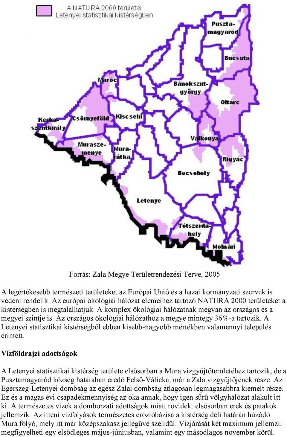 Az országos ökológiai hálózathoz a megye mintegy 36%-a tartozik. A Letenyei statisztikai kistérségből ebben kisebb-nagyobb mértékben valamennyi település érintett.