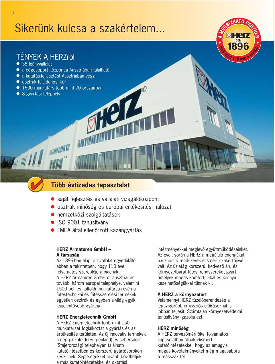 telephely Több évtizedes tapasztalat saját fejlesztés és vállalati vizsgálóközpont osztrák minó ség és európai értékesítési hálózat nemzetközi szolgáltatások ISO 9001 tanúsítvány FMEA által ellenó