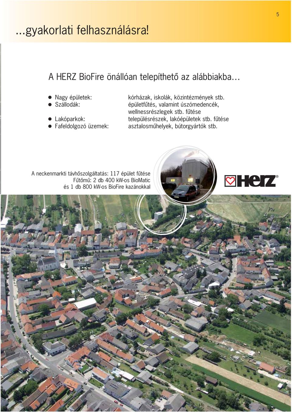 Szállodák: épületfú tés, valamint úszómedencék, wellnessrészlegek stb.