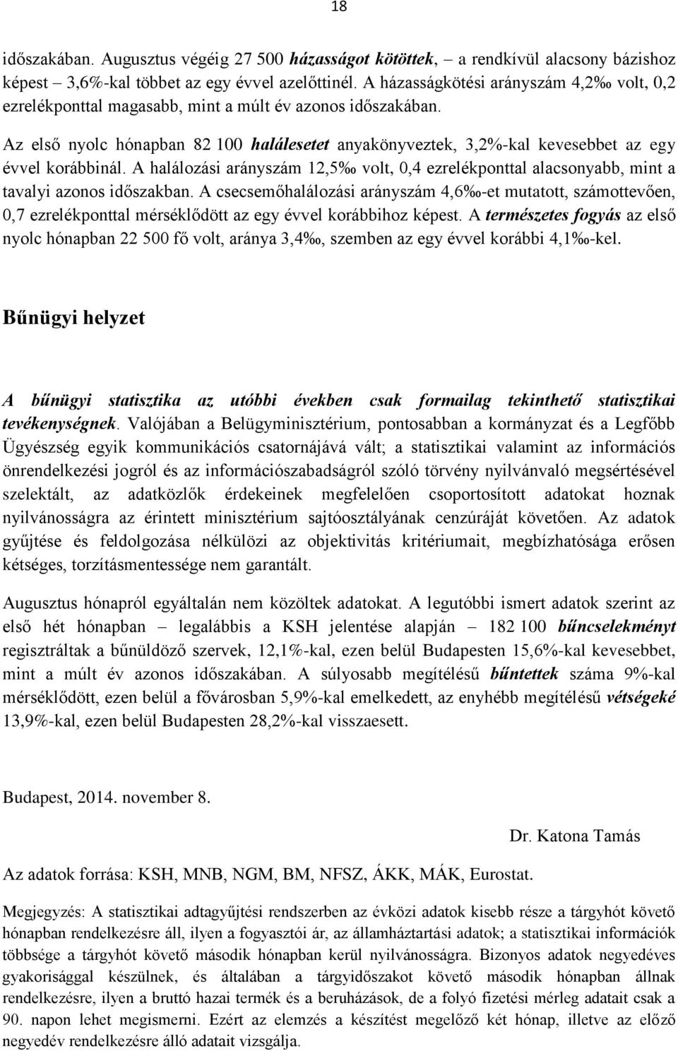 Az első nyolc hónapban 82 100 halálesetet anyakönyveztek, 3,2%-kal kevesebbet az egy évvel korábbinál.