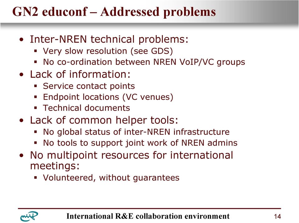 Technical documents Lack of common helper tools: No global status of inter-nren infrastructure No tools to